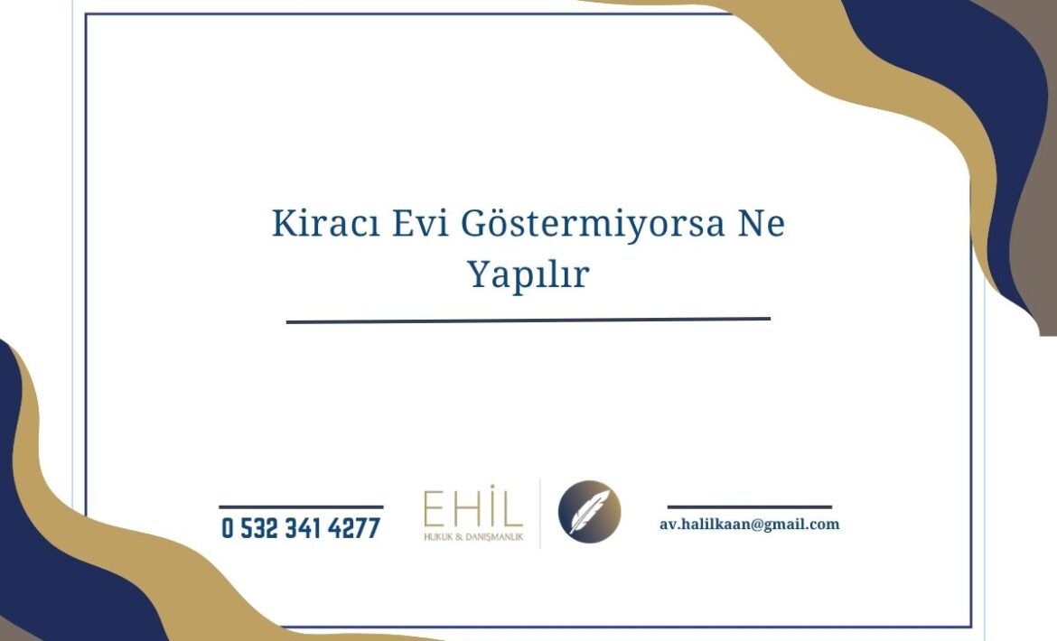 Kiracı Evi Göstermiyorsa Ne Yapılır