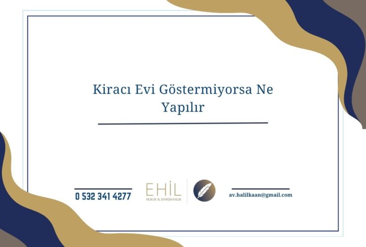 Kiracı Evi Göstermiyorsa Ne Yapılır