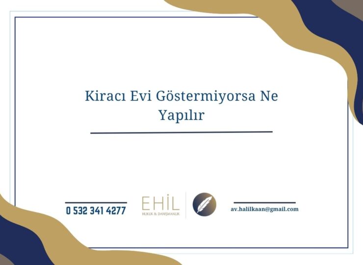 Kiracı Evi Göstermiyorsa Ne Yapılır