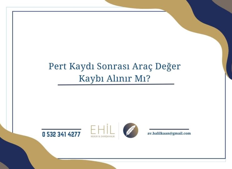 Pert Kaydı Sonrası Araç Değer Kaybı Alınır Mı