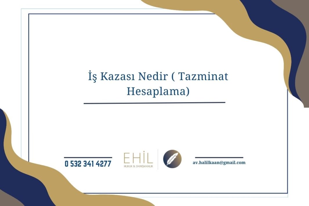 İş Kazası Nedir ( Tazminat Hesaplama) 2026