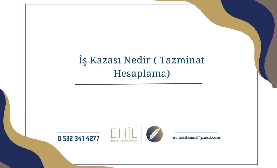 İş Kazası Nedir ( Tazminat Hesaplama) 2026