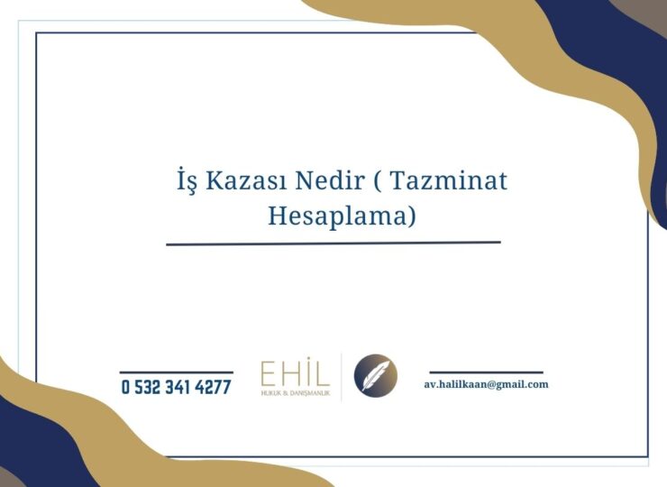 İş Kazası Nedir ( Tazminat Hesaplama) 2026