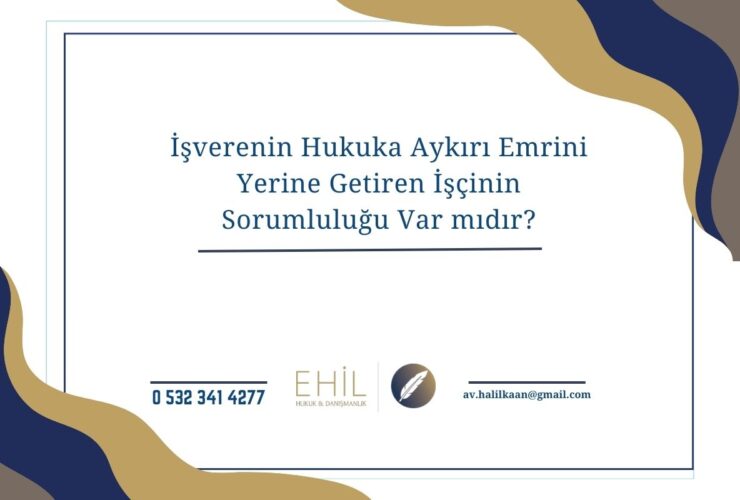 İşverenin Hukuka Aykırı Emrini Yerine Getiren İşçinin Sorumluluğu Var mıdır?