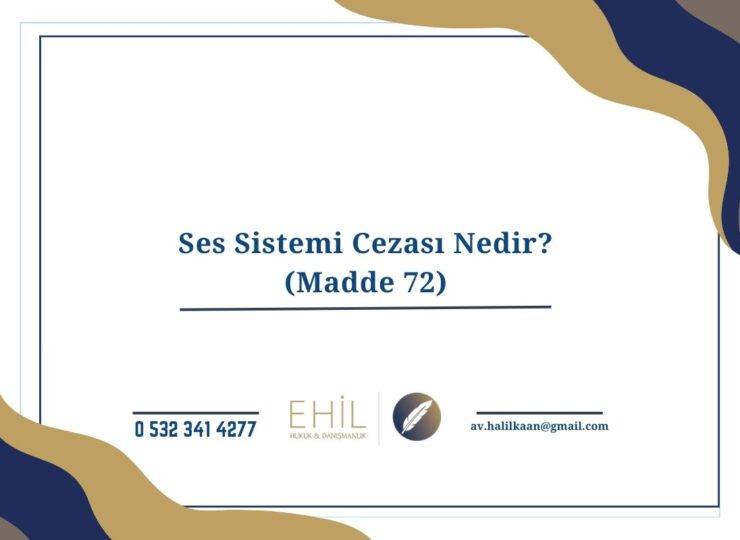 Ses Sistemi Cezası Nedir? (Madde 72)