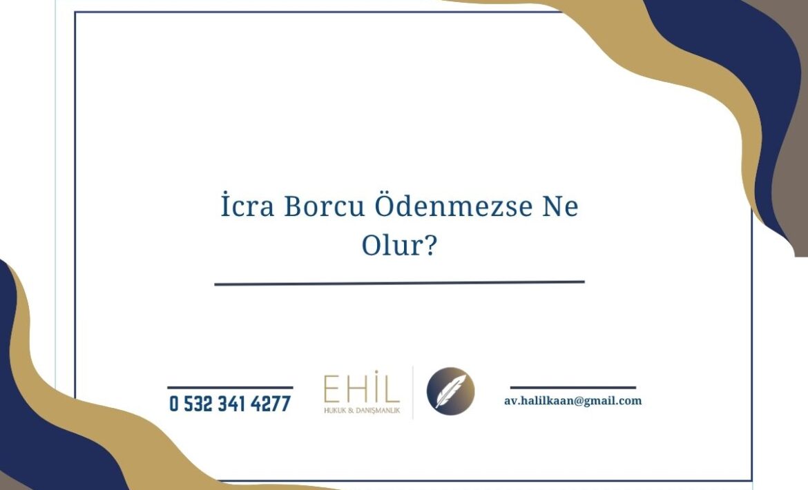 İcra Borcu Ödenmezse Ne Olur?