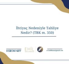 İhtiyaç Nedeniyle Tahliye Nedir? (TBK m. 350)