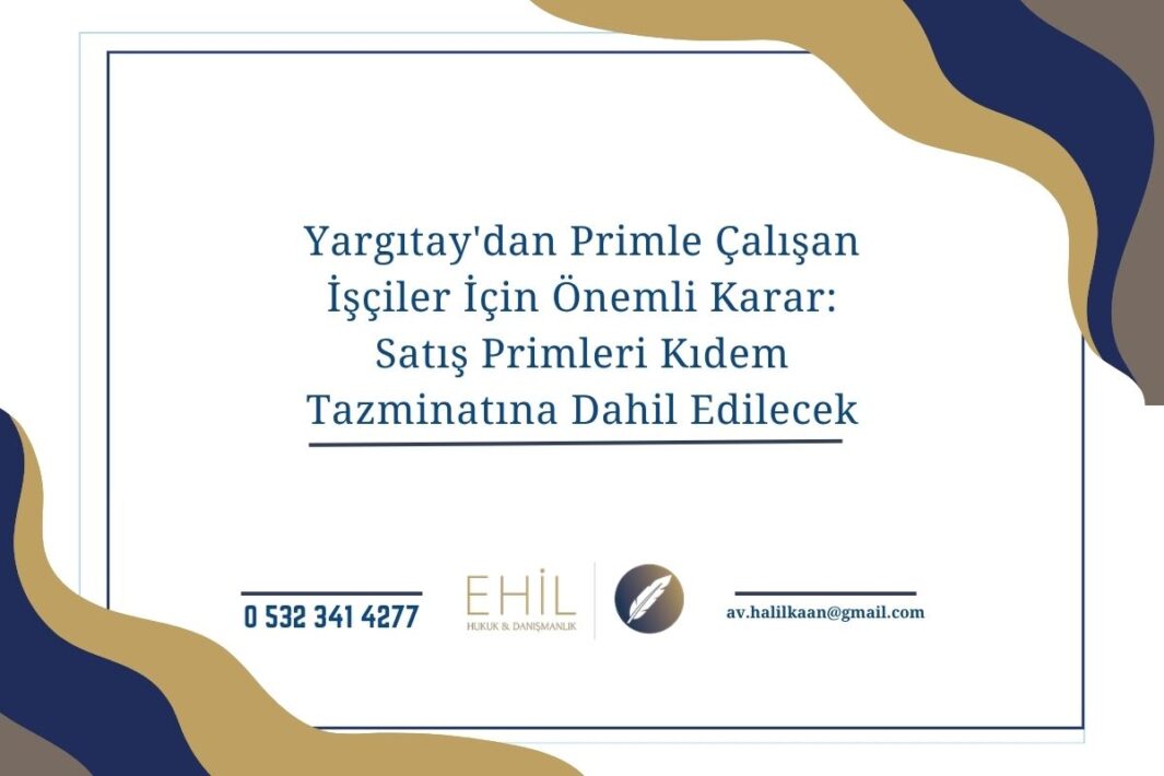 Yargıtay'dan Primle Çalışan İşçiler İçin Önemli Karar: Satış Primleri Kıdem Tazminatına Dahil Edilecek