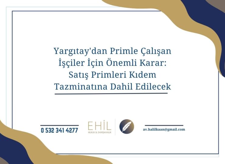 Yargıtay'dan Primle Çalışan İşçiler İçin Önemli Karar: Satış Primleri Kıdem Tazminatına Dahil Edilecek