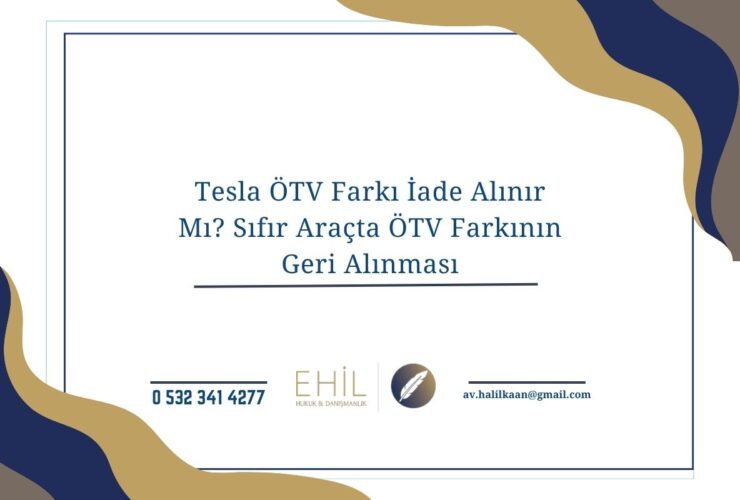 Tesla ÖTV Farkı İade Alınır Mı? Sıfır Araçta ÖTV Farkının Geri Alınması
